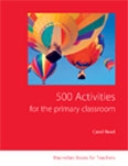 500 Activities for the Primary Classroom - Immediate Ideas and Solutions