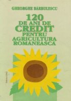 120 de ani de credit pentru agricultura romaneasca