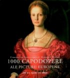 1000 CAPODOPERE ALE PICTURII EUROPENE