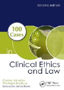 100 Cases in Clinical Ethics and Law, Second Edition