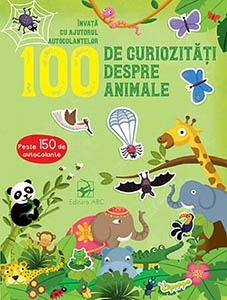 100 de curiozitati despre animale. Invata cu ajutorul autocolantelor