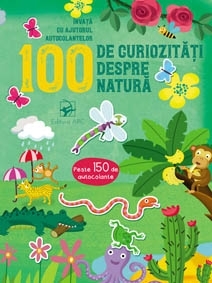 100 de curiozitati despre natura. Invata cu ajutorul autocolantelor.