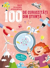 100 de curiozitati din stiinta. Invata cu ajutorul autocolantelor.