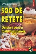 500 de retete. Dulciuri pentru toate buzunarele