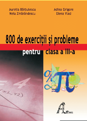 800 de exercitii si probleme pentru clasa a III-a. Culegere de matematica