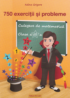 750 exercitii si probleme. Culegere de matematica - Clasa a III-a