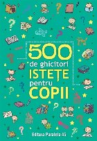 500 ghicitori istețe pentru copii