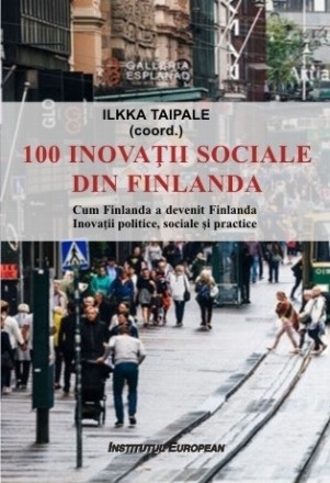 100 inovaţii sociale din Finlanda : cum Finlanda a devenit Finlanda,inovaţii politice, sociale şi practice