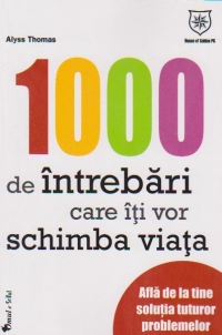 1000 de intrebari care iti vor schimba viata. Afla de la tine solutia tuturor problemelor.