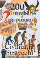 200 intrebari si raspunsuri. Civilizatii stravechi