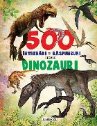 500 intrebari raspunsuri despre dinozauri