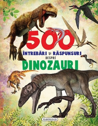 500 intrebari si raspunsuri despre dinozauri