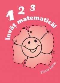 123 Invat matematica! (prima parte) - auxiliar didactic pentru clasa I