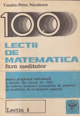 100 de lectii de matematica fara meditator. Lectia 1 - Multimi si elemente de logica matematica