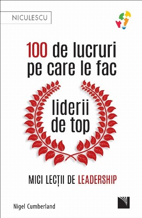 100 de lucruri pe care le fac liderii de top : mici lecţii de leadership