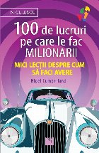 100 de lucruri pe care le fac milionarii. Mici lectii despre cum sa faci avere