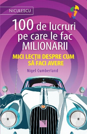 100 de lucruri pe care le fac milionarii. Mici lectii despre cum sa faci avere