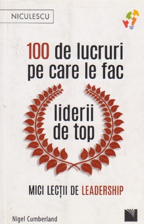 100 de lucruri pe care le fac liderii de top. Mici lectii de leadership