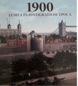 1900. Lumea in fotografii de epoca