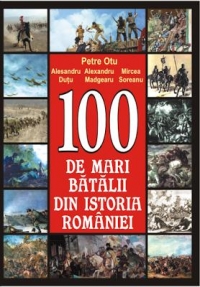 100 de mari batalii din istoria Romaniei