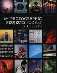 150 Photographic Projects For Art Students