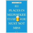 111 Places in Milwaukee That You Must Not Miss