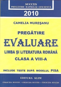 Pregatire - Evaluare Limba si literatura romana - clasa a VIII-a, 2010 (include teste dupa modelul PISA)