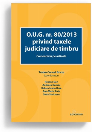 O.U.G. nr. 80/2013 privind taxele judiciare de timbru : comentariu pe articole