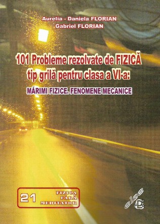 101 probleme rezolvate de fizica tip grila pentru clasa a VI-a: Marimi fizice, fenomene mecanice