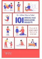 101 reguli ale educaţiei reuşite : cum să-ţi creşti copiii fără să te enervezi