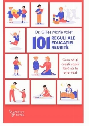 101 reguli ale educaţiei reuşite : cum să-ţi creşti copiii fără să te enervezi