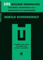 101 succese terapeutice. Depasirea transferului si a rezistentei in psihoterapie