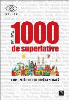 1000 de superlative si curiozitati de cultura generala