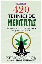 420 tehnici de meditaţie : îmbunătăţeşte-ţi practica spirituală cu ajutorul canabisului