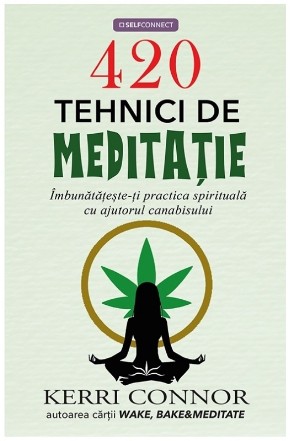 420 tehnici de meditaţie : îmbunătăţeşte-ţi practica spirituală cu ajutorul canabisului