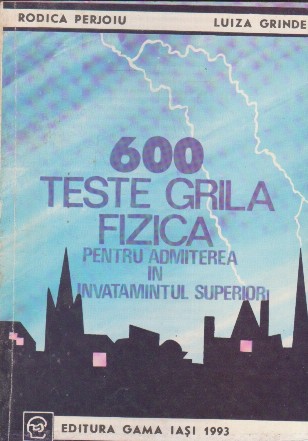 600 teste grila de fizica pentru admiterea in invatamantul superior