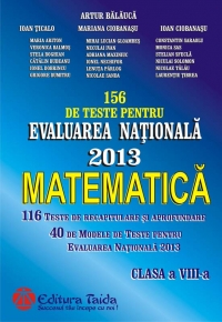 156 de Teste pentru Evaluarea Nationala 2013. Matematica clasa a VIII-a