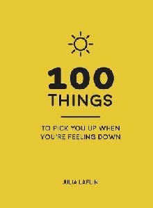 100 Things to Pick You Up When You're Feeling Down