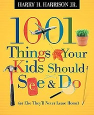 1001 Things Your Kids Should See and Do (or Else They'll Never Leave Home)