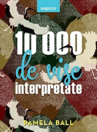 10000 de vise interpretate