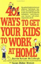 401 Ways to Get Your Kids to Work at Home: Household tested and proven effective! Techniques, tips, tricks, an