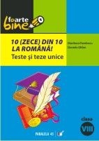 10(zece) din 10 la romana! Teste si teze unice, clasa a VIII-a (conform M.Ed.C.T 2008-2009)