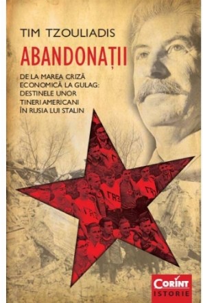 ABANDONATII. DESTINELE UNOR TINERI AMERICANI IN RUSIA LUI STALIN