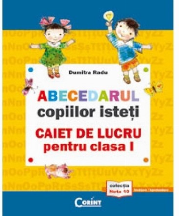 Abecedarul copiilor isteti. Caiet de lucru pentru clasa I