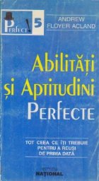 Abilitati si aptitudini perfecte - tot ce iti trebuie pentru a reusi de prima data