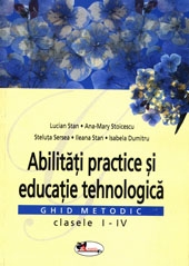 Abilitati practice si educatie tehnologica. Ghid metodic clasele I-IV