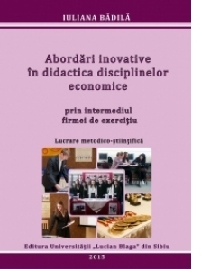 Abordari inovative in didactica disciplinelor economice prin intermediul firmei de exercitiu. Lucrare metodico-stiintifica