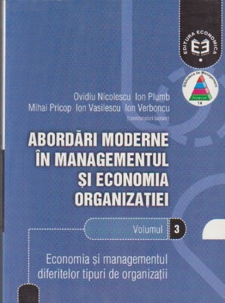 Abordari Moderne in Managementul si Economia Organizatiei, Volumul al III-lea - Economia si Managementul Diferitelor Tipuri de Organizatii