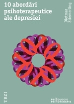 10 abordări psihoterapeutice ale depresiei. Modele explicative ale psihologiei abisale şi concepte terapeutice asupra depresiei nevrotice