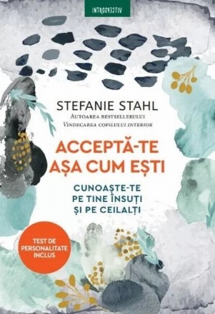 Acceptă-te aşa cum eşti : învaţă să te cunoşti pe tine şi pe ceilalţi